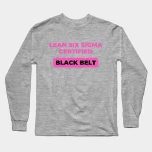 LEAN SIX SIGMA CERTIFIED - BLACK BELT Long Sleeve T-Shirt